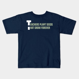 Teachers plant seeds that grow forever Kids T-Shirt